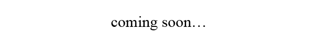 coming soon...
